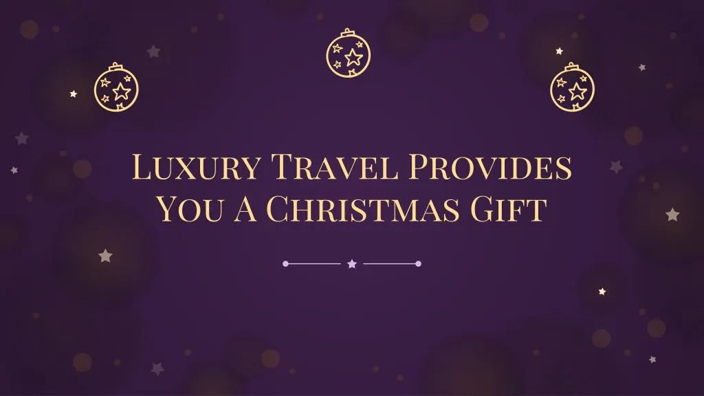 luxury travel provides you a christmas gift
