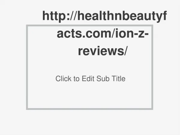 http://healthnbeautyfacts.com/ion-z-reviews/