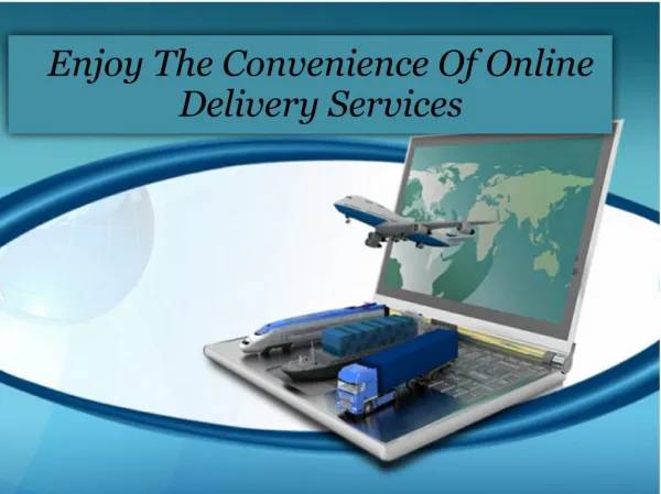 Enjoy The Convenience Of Online Delivery Services