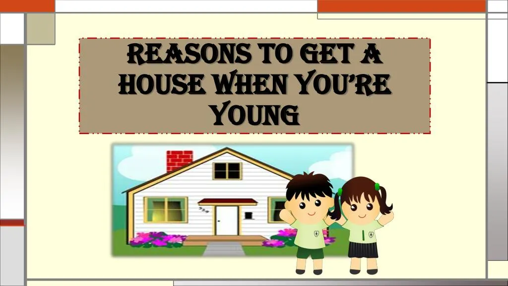 reasons to get a house when you re young