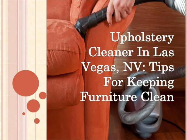 Upholstery Cleaner In Las Vegas, NV: Tips For Keeping Furniture Clean