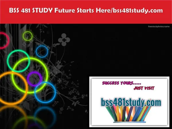 BSS 481 STUDY Future Starts Here/bss481study.com