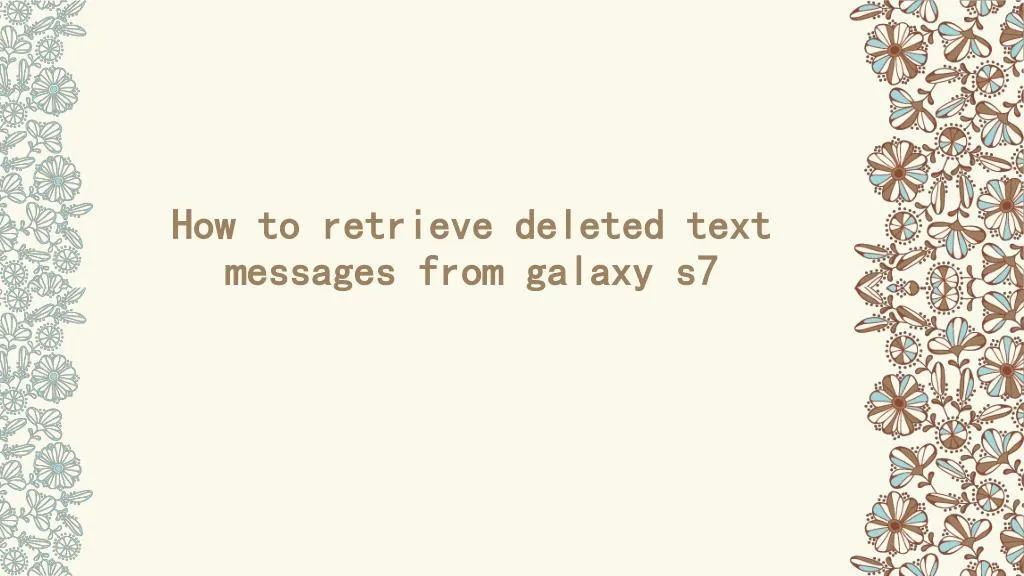 how to retrieve deleted text messages from galaxy s7