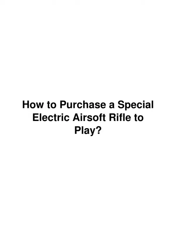How to Purchase a Special Electric Airsoft Rifles For Play?