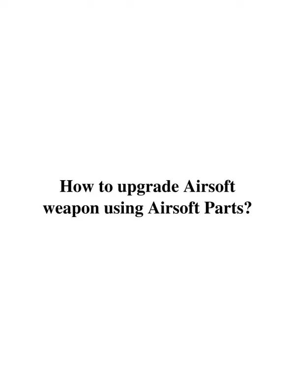 How to upgrade Airsoft weapon using Airsoft Parts?