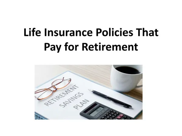 Life Insurance Policies That Pay for Retirement