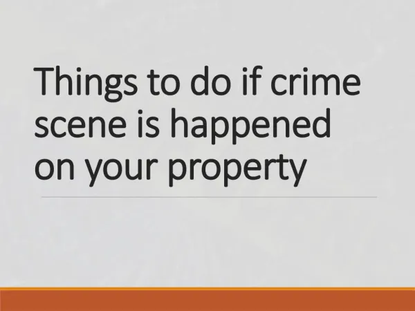 Things to do if crime scene is happened at your property