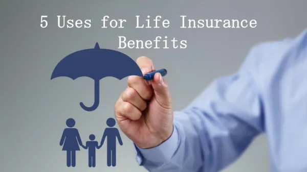 Uses for Life Insurance  Benefits