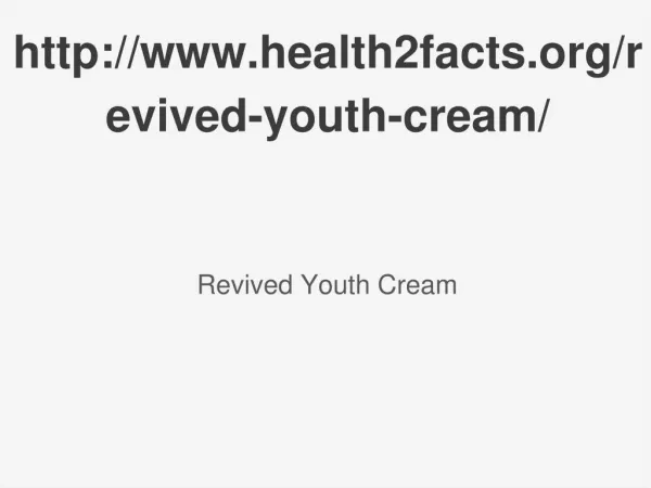 Revived Youth Cream ==== http://www.health2facts.org/revived-youth-cream/