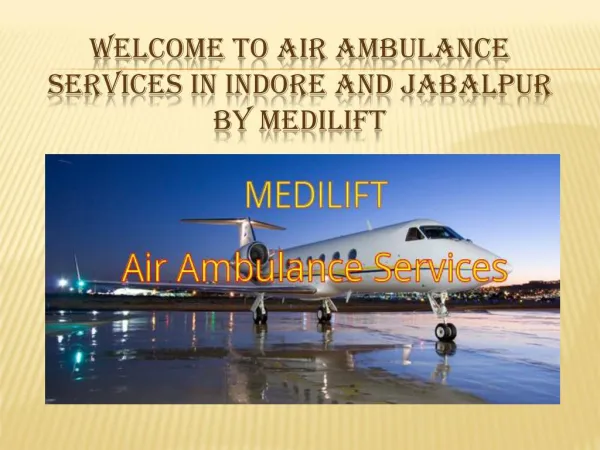 Air Ambulance Services in Indore and Jabalpur Presentation