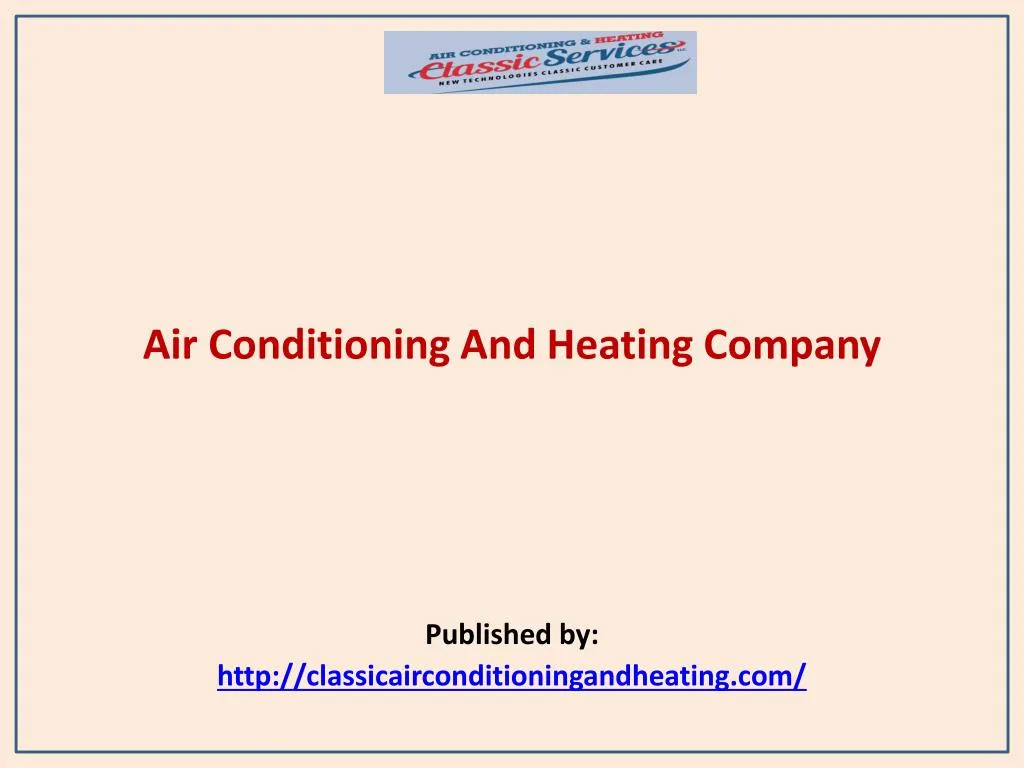 air conditioning and heating company published by http classicairconditioningandheating com