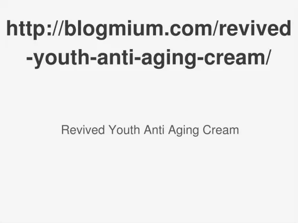 http://blogmium.com/revived-youth-anti-aging-cream/
