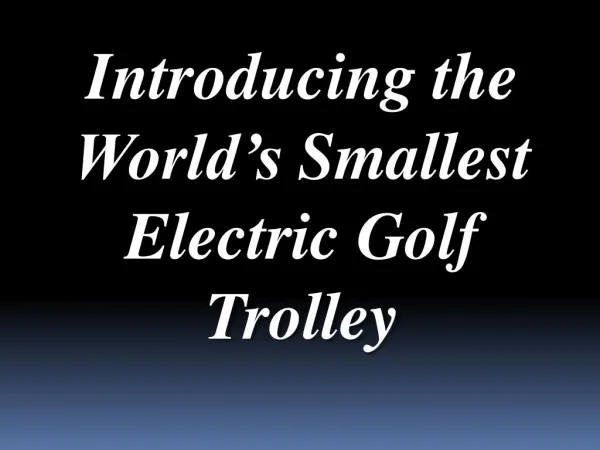 Introducing the World’s Smallest Electric Golf Trolley