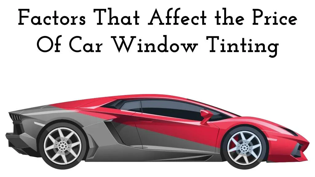 factors that affect the price of car window tinting