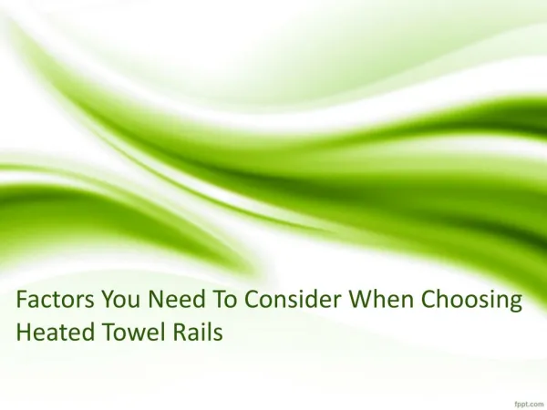 Factors You Need To Consider When Choosing Heated Towel Rails