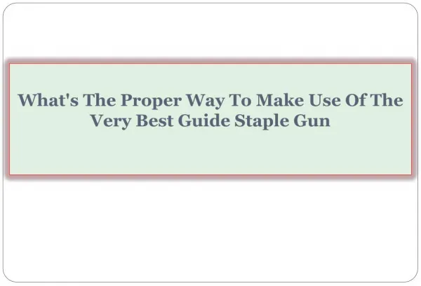 What's The Proper Way To Make Use Of The Very Best Guide Staple Gun