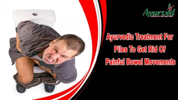Ayurvedic Treatment For Piles To Get Rid Of Painful Bowel Movements