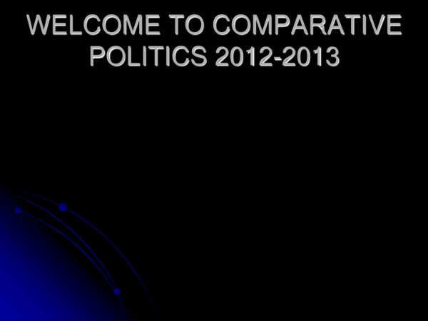 WELCOME TO COMPARATIVE POLITICS 2012-2013