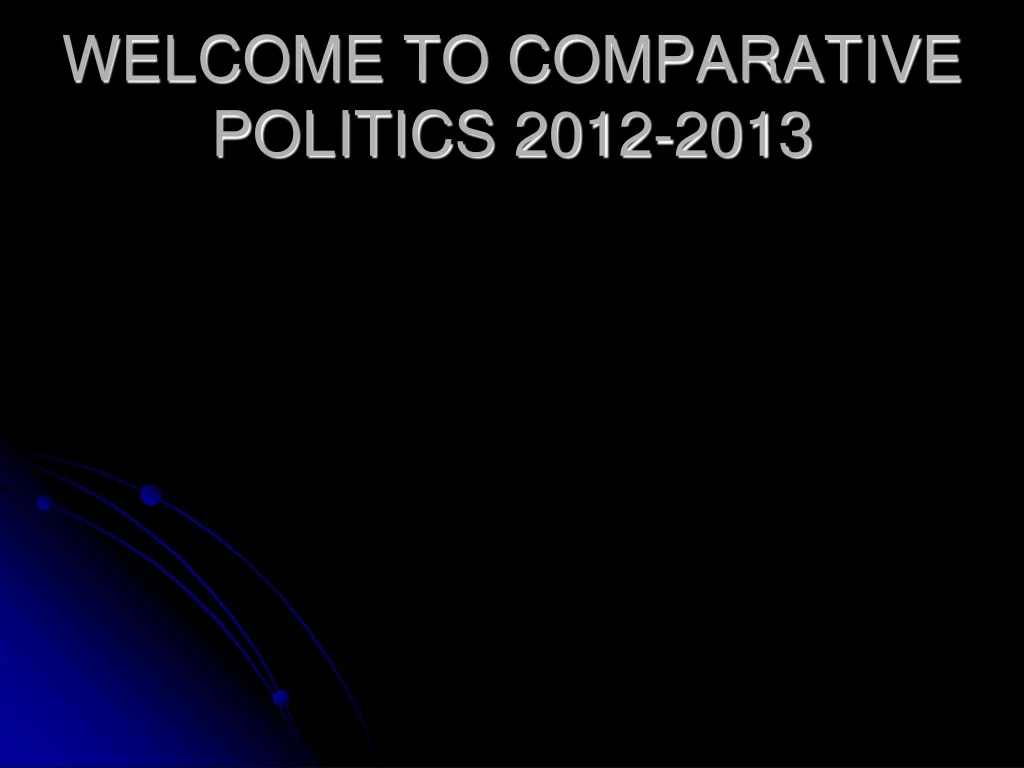 welcome to comparative politics 2012 2013