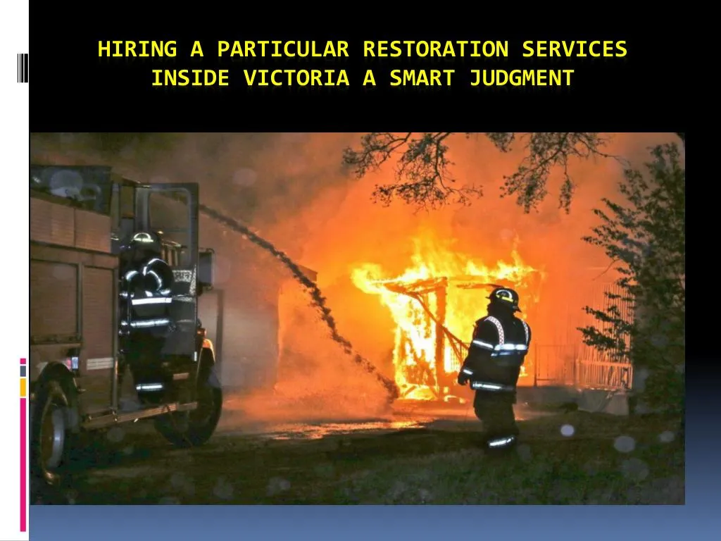 hiring a particular restoration services inside victoria a smart judgment