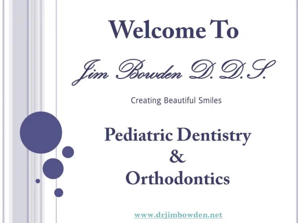 Orthodontics and Pediatric Dentistry by our Dr. Jim Bowden, DDS at El Paso Tx