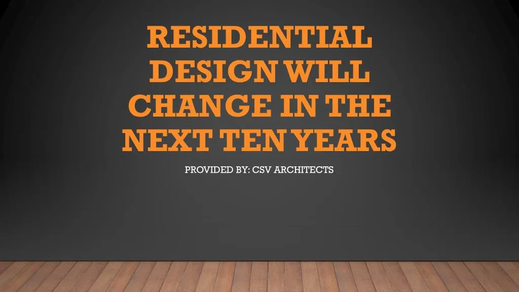 residential design will change in the next ten years