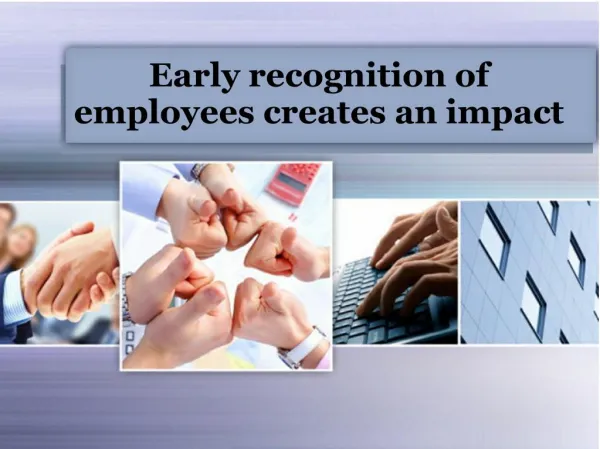 Early recognition of employees creates an impact