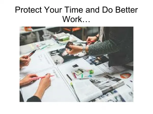 Protect Your Time and Do Better Work…