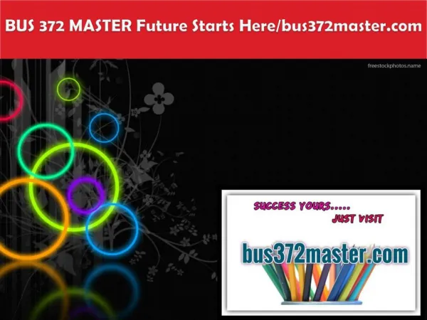 BUS 372 MASTER Future Starts Here/bus372master.com