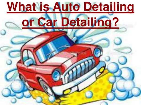 What is Auto Detailing or Car Detailing?