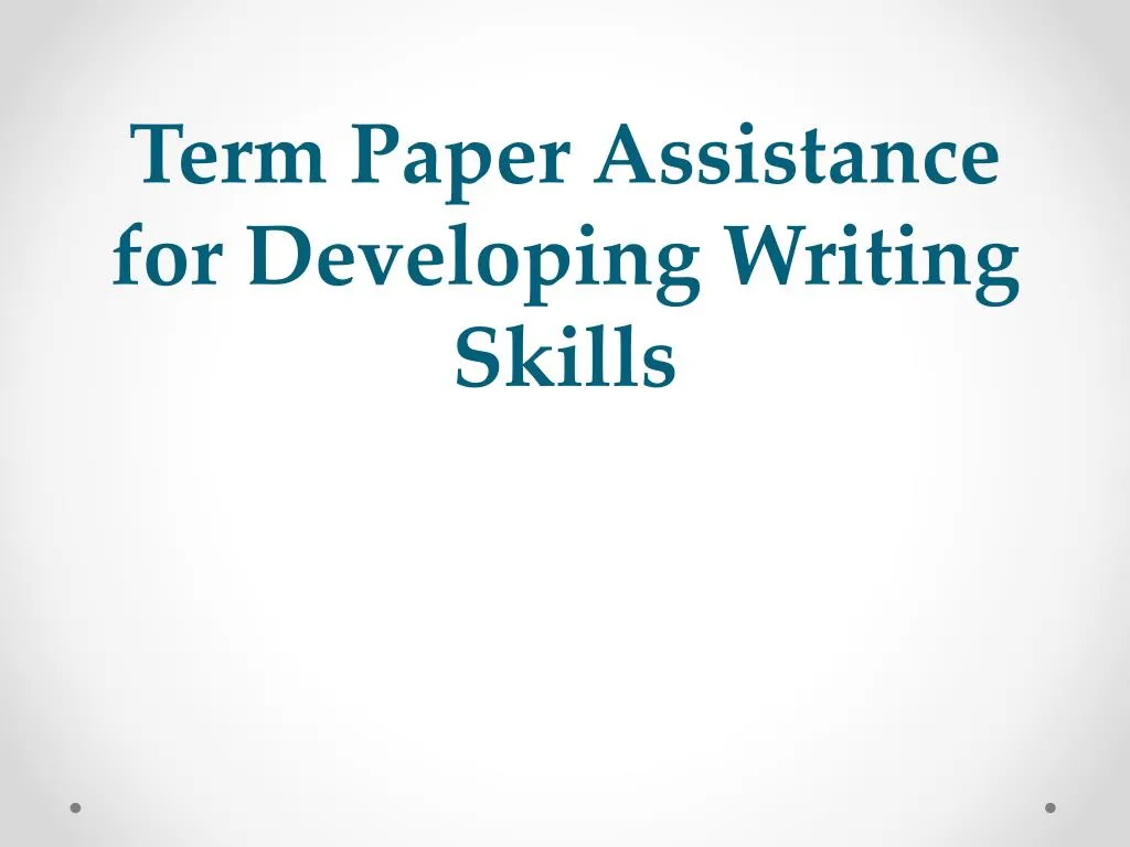 term paper assistance for developing writing skills