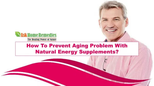 How To Prevent Aging Problem With Natural Energy Supplements?