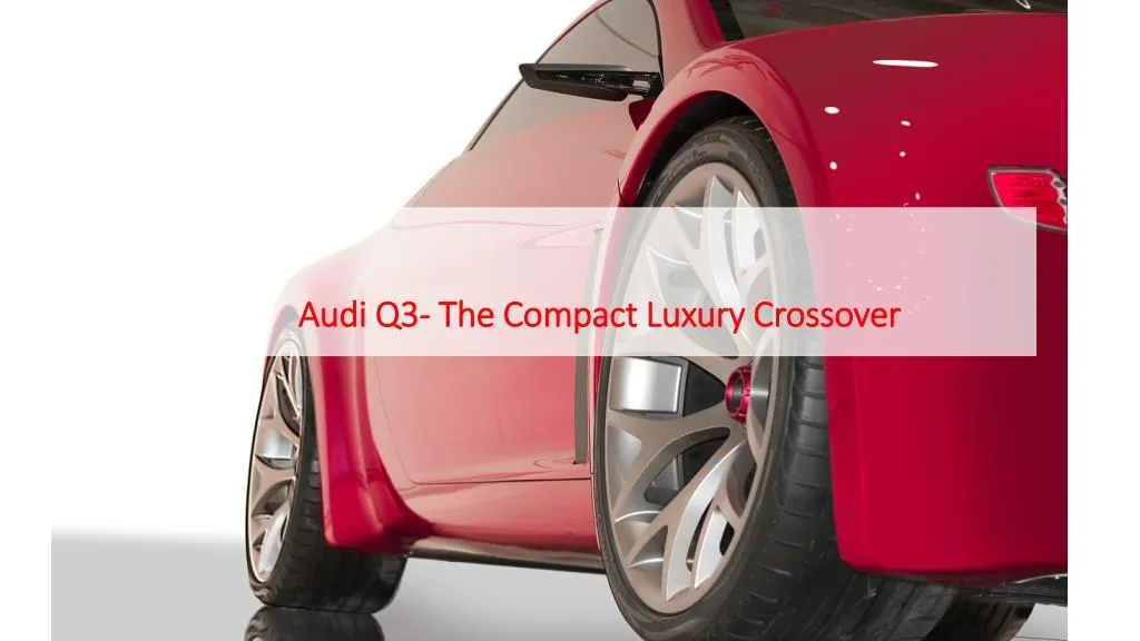 audi q3 the compact luxury crossover