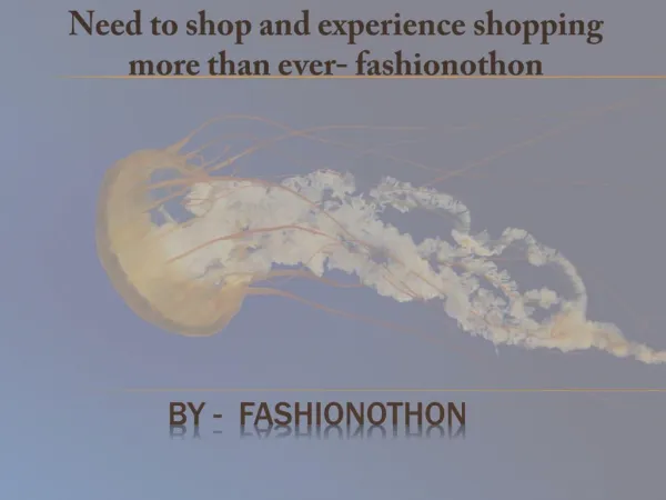 Need to shop and experience shopping more than ever - fashionothon