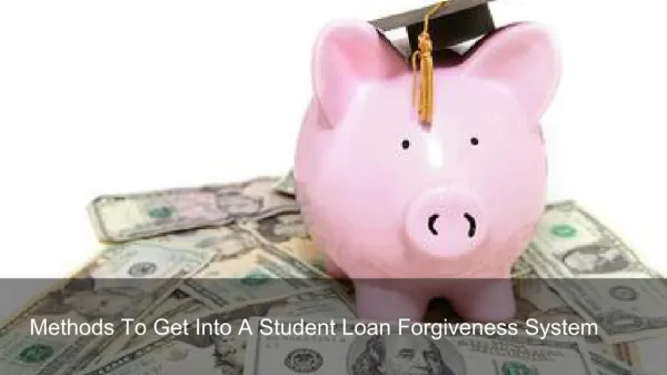 Methods To Get Into A Student Loan Forgiveness System