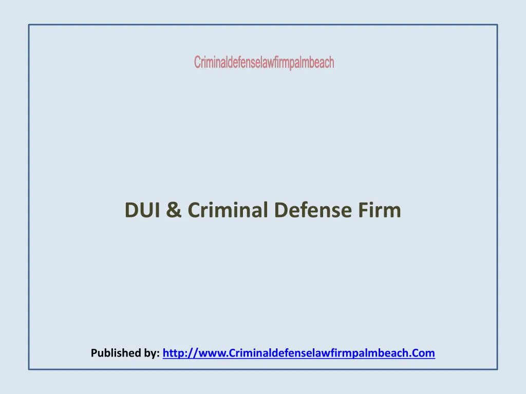 dui criminal defense firm published by http www criminaldefenselawfirmpalmbeach com