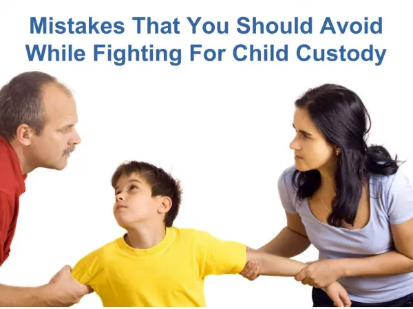 Are you fighting for your child custody case? Tips to remember!