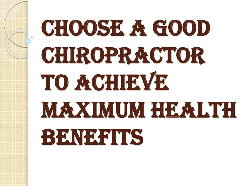 choose a good chiropractor to achieve maximum health benefits