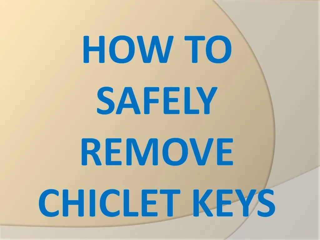how to safely remove chiclet keys