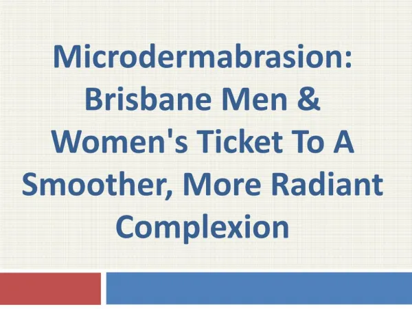 Microdermabrasion: Brisbane Men & Women's Ticket to a Smoother, More Radiant Complexion