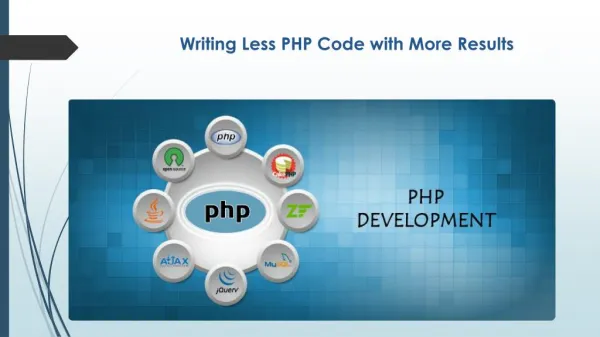 PHP developer: Writing less PHP code with more results