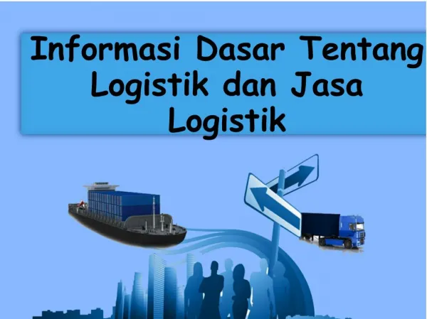 Informasi Dasar Tentang Logistik dan Jasa Logistik