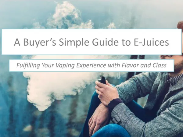 A Guide to Help You Know More About E-juices