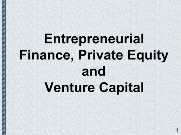 Entrepreneurial Finance, Private Equity and Venture Capital