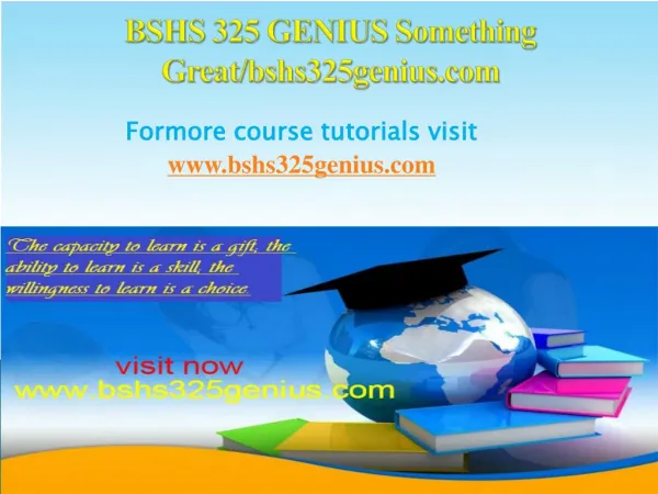 BSHS 325 GENIUS Something Great/bshs325genius.com