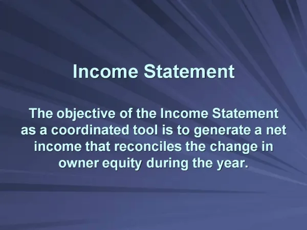 Income Statement The objective of the Income Statement as a coordinated tool is to generate a net income that reconcile