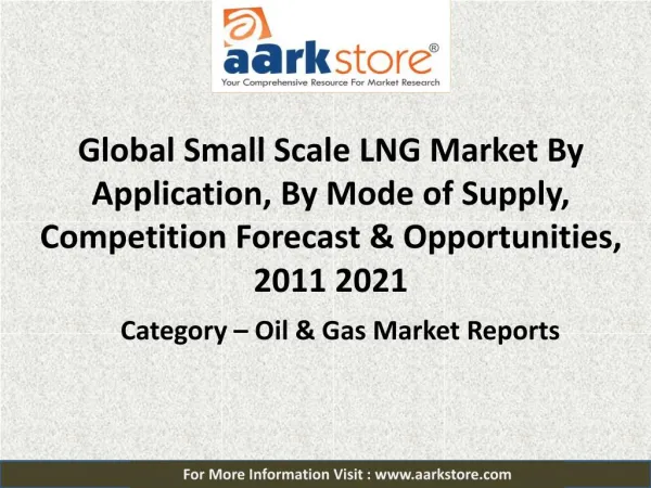 Global Small Scale LNG (SSLNG) Market 2021: Aarkstore