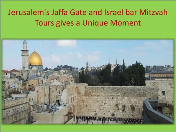 Jerusalem's Jaffa Gate and Israel bar Mitzvah Tours gives a Unique Moment