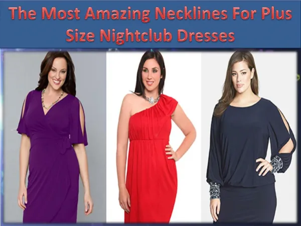 The Most Amazing Necklines For Plus Size Nightclub Dresses