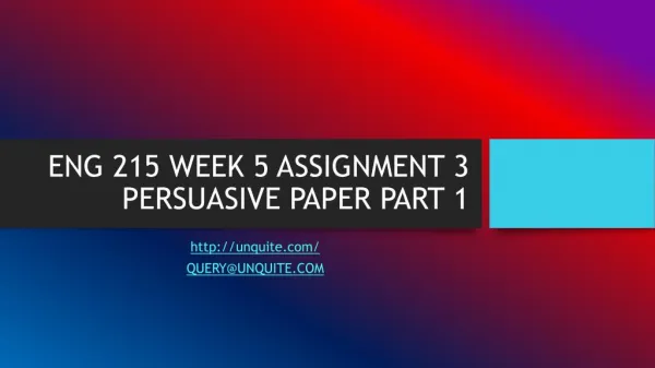 ENG 215 WEEK 5 ASSIGNMENT 3 PERSUASIVE PAPER PART 1